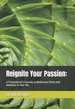 Reignite Your Passion: : A Professional's Journey to Rediscover Drive and Ambition in Your 40s