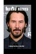 Keanu Reeves: A Journey From Neo To John Wick