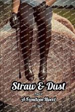 Straw and Dust: Part 1. A femdom novel