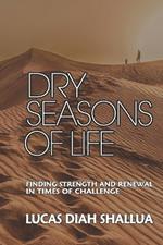 Dry Seasons of Life: Finding Strength and Renewal in Times of Challenge