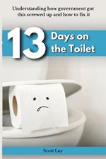 13 Days On The Toilet: Understanding how government got this screwed up and how to fix it
