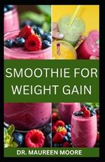 Smoothie for Weight Gain: The Ultimate Guide to Gaining Weight The Healthy Way