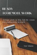Ready to Remote Work: Ultimate guide to help find the remote work and maximize its benefit