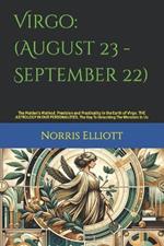 Virgo: (August 23 - September 22): The Maiden's Method. Precision and Practicality in the Earth of Virgo. THE ASTROLOGY IN OUR PERSONALITIES. The Key To Unlocking The Wonders In Us