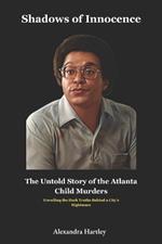 Shadows of Innocence: The Untold Story of the Atlanta Child Murders: Unveiling the Dark Truths Behind a City's Nightmare