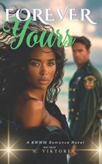 Forever Yours: A BWWM Steamy Dark Interracial Multicultural Forbidden Age Gap Opposite Attract, Cougar Divorcee Older Woman Younger Man Mature Love Intriguing Army Romance Novel