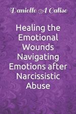 Healing the Emotional Wounds Navigating Emotions after Narcissistic Abuse