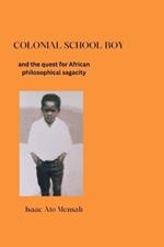 Colonial School Boy: And the Quest for African Philosophical Sagacity