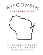 The Wisconsin Coloring Book: Coloring Book of the Badger State for Teens and Adults