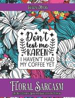 Floral Sarcasm: An Adult Coloring Book with Sarcasm in the Flowers