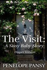 The Visit: A Sissy Baby Story (Diaper Version): An ABDL/Diaper/FemDom story