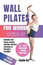 Wall pilates for women over 50: Revitalize Your Fitness Journey with Safe, Effective Exercises for Strength & Flexibility