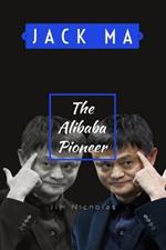 Jack ma: The Alibaba Pioneer