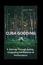 Cuba Gooding Jr: A Journey Through Acting - Unraveling the Essence of Performance