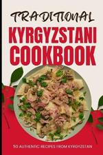 Traditional Kyrgyzstani Cookbook: 50 Authentic Recipes from Kyrgyzstan
