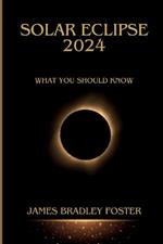 Solar Eclipse 2024: What You Should Know