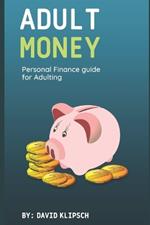 Adult Money: A Personal Finance Guide for Adulting