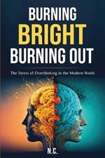 Burning Bright Burning Out: The Stress of Overthinking in the Modern World