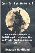 Guide To Rise Of The Ronin: Comprehensive Details on Walkthroughs, weapons, Tips and Tricks, Bonding Allies and Others