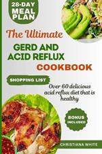 The Ultimate Gerd and Acid Reflux Cookbook: Easy-to-Make Delicious Meals for Heartburn Relief and LPR.