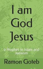 I am God Jesus: a Prophet in Islam and Judaism