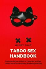 Taboo Sex Handbook: Exploring Different Kinds of Taboo Sex and Sex Taboos that Worth Exploring and Destigmatizing