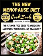 The New Menopause Diet Cookbook: The Ultimate Food Guide to Navigating Menopause Deliciously and Graciously