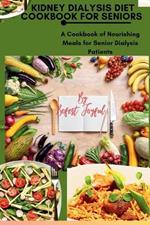Kidney Dialysis diet Cookbook for Seniors: A Cookbook of Nourishing Meals for Senior Dialysis Patients
