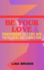 Be your love: Transforming self-love into fulfillment and connection