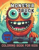 Monster Truck Coloring Book for Kids Ages 3-5: 40 Images 8.5x11 Boys and Girls Who Love Monster Trucks Mindful Coloring and Stress Relief