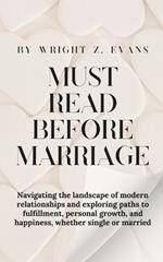 Must Read Before Marriage: Navigating the landscape of modern relationships and exploring paths to fulfillment, personal growth, and happiness, whether single or married
