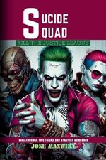 Suicide Squad: KILL THE JUSTICE LEAGUE: Walkthrough Tips Tricks and Strategy Guidebook