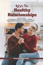 The Keys to Healthy Relationship: Building a strong foundation and understanding relationship dynamics: Important of communication, trust and mutual respect in relationships.