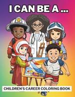 I Can Be Anything: Children's career coloring book