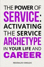 The Power of Service: Activating the Service Archetype in Your Life and Career