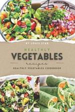 Healthy Vegetable Recipes: Healthy Vegetables Cookbook