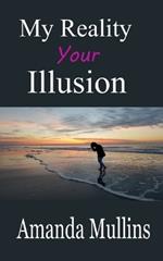 My Reality Your Illusion