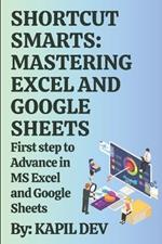 Shortcut Smarts: Mastering Excel and Google Sheets: Keyboard shortcuts for MS excel and Google sheets