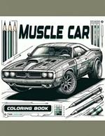 Muscle Car Coloring book: Where Every Page Invites You to Relive the Excitement and Adventure of Classic American Motoring and Customize Your Dream Ride in Vibrant Detail.