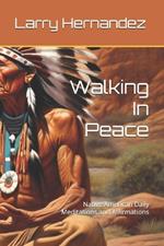 Walking In Peace: Native American Daily Meditations and Affirmations