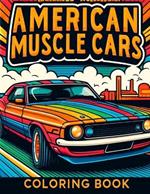 American Muscle Cars Coloring book: Where Every Page Invites You to Customize Your Dream Ride and Experience the Power and Performance of These Legendary Machines.