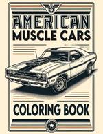American Muscle Cars Coloring book: Packed with Iconic Models and Vintage Designs That Captivate the Spirit of Speed, Power, and Classic American Automotive Excellence, Inviting You to Customize Your Dream Ride