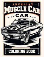 American Muscle Car Coloring book: Filled with Illustrations of Legendary Models and Vintage Designs That Evoke the Spirit of Classic Car Culture