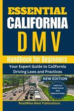 Essential California DMV Handbook for Beginners: Your Expert Guide to California Driving Laws and Practices