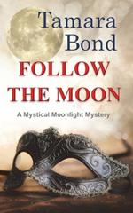 Follow the Moon: Mystical Moonlight Mysteries, Book 3