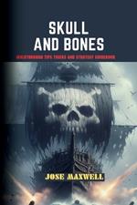 Skull and Bones: Walkthrough Tips Tricks and Strategy Guidebook