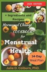 Hormonal Change Cookbook for Menstrual Health: Recipes and 14-Day Meal Plans to Support Hormonal Regulation