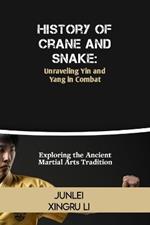 History of Crane and Snake: Unraveling Yin and Yang in Combat: Exploring the Ancient Martial Arts Tradition