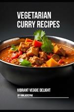 Vegetarian Curry Recipes: Vibrant Veggie Delight