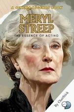 Meryl Streep: The Essence of Acting: Unveiling the Artistry and Impact of a Cinematic Legend: A Comprehensive Journey Through Meryl Streep's Iconic Career, Acting Philosophy, and Beyond